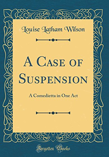 A Case of Suspension: A Comedietta in One Act (Classic Reprint)