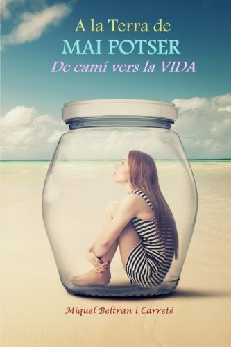 A la Terra de Potser Mai: De cami vers la vida...