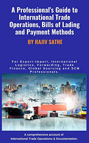 A Professional's Guide to International Trade Operations, Bills of Lading and Payment Methods: For Export-Import, International Logistics, Forwarding, ... SCM professionals (English Edition)