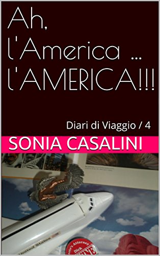 Ah, l'America ... l'AMERICA!!!: Diari di Viaggio / 4 (Italian Edition)