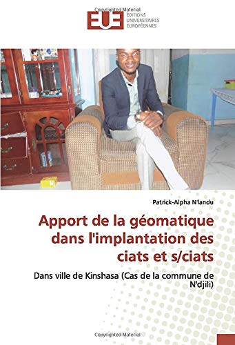 Apport de la géomatique dans l'implantation des ciats et s/ciats: Dans ville de Kinshasa (Cas de la commune de N'djili) (OMN.UNIV.EUROP.)