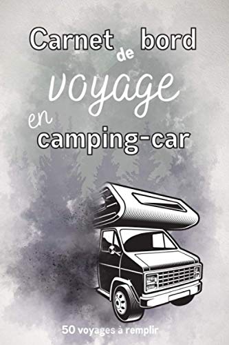 Carnet de bord voyage en camping-car à remplir: Journal à compléter pour noter vos étapes et itinéraires. 50 fiches pré-remplies pour raconter vos road-trips et aventures