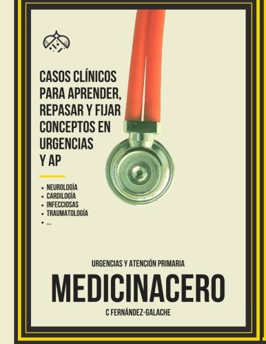 Casos Clinicos para aprender, repasar y fijar conceptos en Urgencias y AP