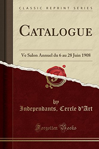 Catalogue: Ve Salon Annuel du 6 au 28 Juin 1908 (Classic Reprint)