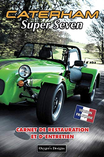 CATERHAM SUPER SEVEN: CARNET DE RESTAURATION ET D'ENTRETIEN