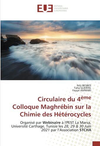 Circulaire du 4ème Colloque Maghrébin sur la Chimie des Hétérocycles: Organisé par Webinaire à I'PEST La Marsa, Université Carthage, Tunisie les 28, 29 & 30 Juin 2021 par l’Association STCHA