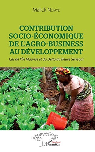 Contribution socio-économique de l'agro-business au développement: Cas de l'Ile Maurice et du Delta du fleuve Sénégal (Harmattan Sénégal) (French Edition)