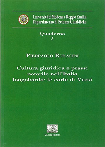 Cultura giuridica e prassi notarile nell'Italia Longobarda. Le carte di Varsi (Quad. Dip. Scienze Giuridiche Moderne)