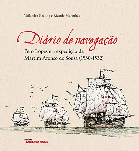 Diário de navegação: Pero Lopes e a expedição de Martim Afonso de Sousa (1530-1532) (Portuguese Edition)