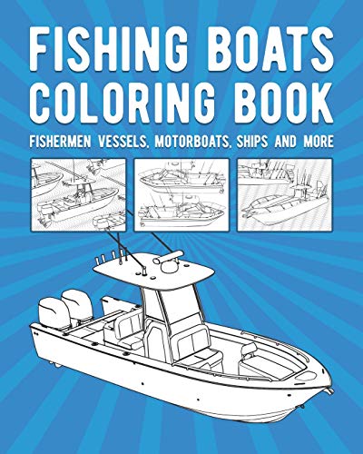 Fishing Boats Coloring Book: Fishermen Vessels, Motorboats, Ships And More