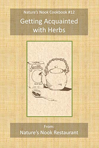 Getting Acquainted with Herbs: From: Nature's Nook Restaurant (Nature's Nook Cookbook Book 12) (English Edition)