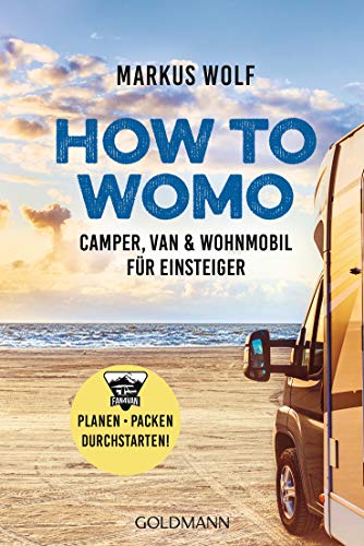 HOW TO WOMO: Camper, Van & Wohnmobil für Einsteiger - Planen, packen, durchstarten! (German Edition)