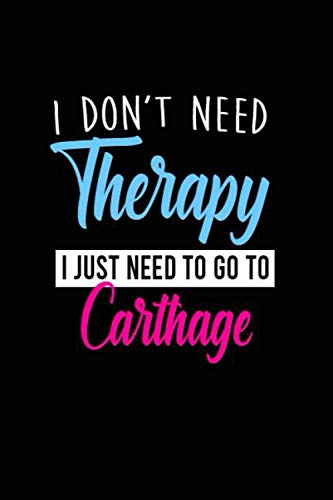 i don't need therapy i just need to go to Carthage: Personalized Notebook: Lined Notebook(6 x 9) / 120 lined pages / Journal, Diary, draw, Composition Notebook