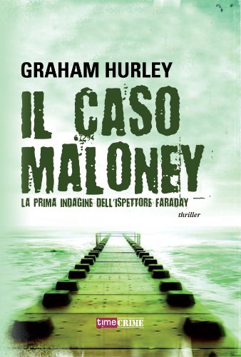 Il caso Maloney - La prima indagine dell'ispettore Faraday (Timecrime Narrativa) (Italian Edition)