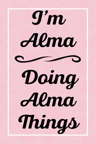 I'm Alma Doing Alma Things: Personalized Sketchbook, Sketch Book for Alma, Perfect for Sketching Drawing Noting and Writing, 120 Pages, 6x9