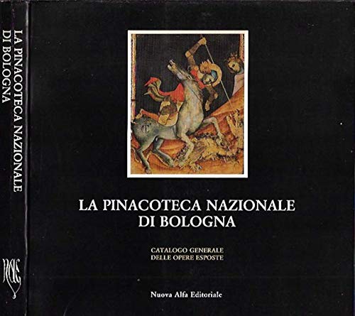 La pinacoteca nazionale di Bologna. Catalogo generale delle opere esposte (Guide e cataloghi museali)