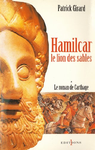 Le Roman de Carthage, t.I : Hamilcar : Le Lion des Sables (Editions 1 - Grands Romans Historiques) (French Edition)