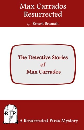 Max Carrados Resurrected: The Detective Stories of Max Carrados