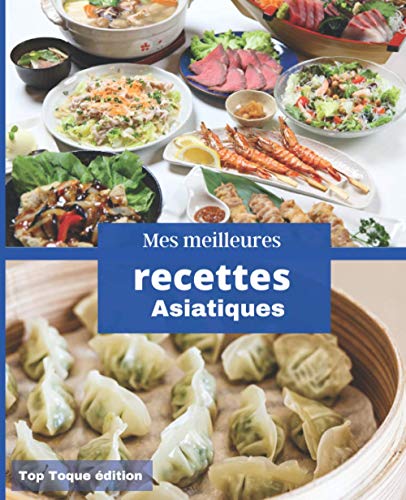 Mes meilleures recettes Asiatiques: IDEE CADEAU: Carnet de recettes à compléter | Rassembler vos 45 meilleures recettes dans ce livre | 151 pages | Conception Française