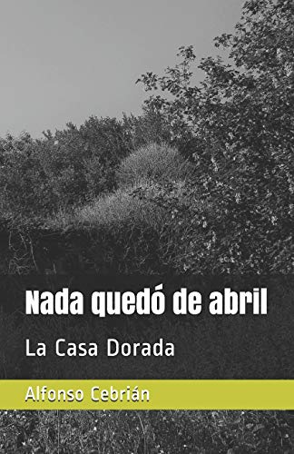 Nada quedó de abril: La Casa Dorada: 2