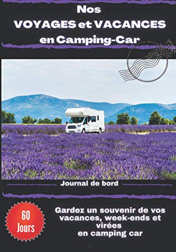 Nos voyages et vacances en camping-car: Journal de bord de voyage en camping car | carnet préformaté à remplir | 60 jours de voyages | Idéal pour ... entre amis | dim 17.78 x 25.4 cm (7 x 10 po)