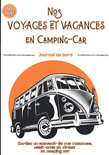 Nos voyages et vacances en camping-car: Journal de bord de voyage en camping car | carnet préformaté à remplir | 60 jours de voyages | Idéal pour ... entre amis | dim 17.78 x 25.4 cm (7 x 10 po)