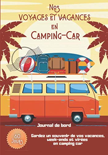 Nos voyages et vacances en camping-car: Journal de bord de voyage en camping car | carnet préformaté à remplir | 60 jours de voyages | Idéal pour ... entre amis | dim 17.78 x 25.4 cm (7 x 10 po)