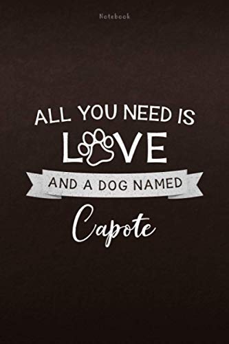 Notebook All You Need Is Love And A Dog Named Capote Lined Journal: Personal, 112 Pages, Lesson, Daily, Monthly, Appointment, Weekly, 6x9 inch