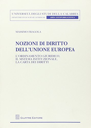 Nozioni di diritto dell'Unione europea. L'ordinamento giuridico, il sistema istituzionale, la carta dei diritti (Univ. Calabria-Dip. scienze giuridiche)