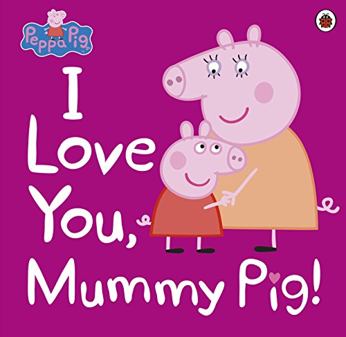 Peppa Pig: I Love You, Mummy Pig (English Edition)