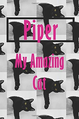 Piper : My Amazing Cat - Notebook/Journal With Design and Personalized Name of Your Cat Piper: Lined Notebook / Journal Gift, 112 Pages, 6x9, Matte Finish