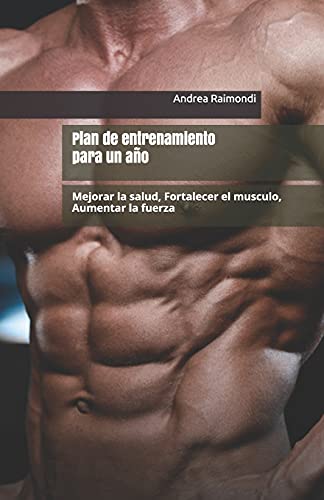 Plan de entrenamiento para un año: Mejorar la salud, Fortalecer el musculo, Aumentar la fuerza