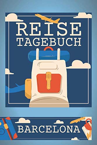 Reisetagebuch Barcelona: Reisebuch für die schönsten Erinnerungen & Momente - Reisetagebuch für Barcelona zum Selberschreiben - Notizbuch für den Urlaub