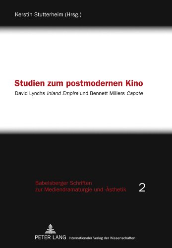 Studien zum postmodernen Kino: David Lynchs "Inland Empire und Bennett Millers "Capote" (Babelsberger Schriften zu Mediendramaturgie und -Ästhetik 2) (German Edition)