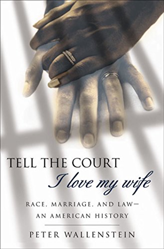 Tell the Court I Love My Wife: Race, Marriage, and Law--An American History (English Edition)