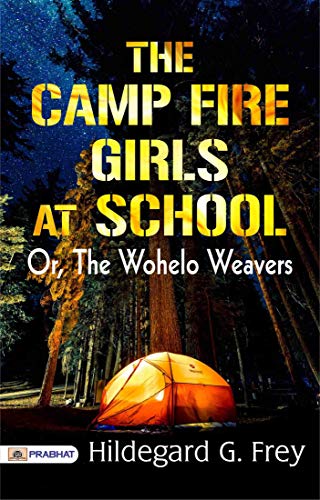 The Camp Fire Girls at School; Or, The Wohelo Weavers (English Edition)