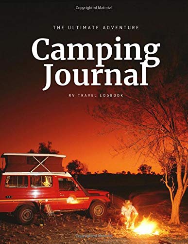 The Ultimate Camping Journal & RV Travel Logbook: Family Camping Journal Record Your Adventures Camping Road Trip Perfect Camping Diary for Writing ... Memories or Gift for Campers. Great Gift Idea