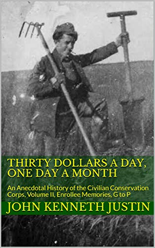 Thirty Dollars A Day, One Day A Month: An Anecdotal History of the Civilian Conservation Corps, Volume II, Enrollee Memories, G to P (English Edition)