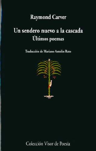 Un sendero nuevo a la cascada: Últimos poemas: 286 (Visor de Poesía)