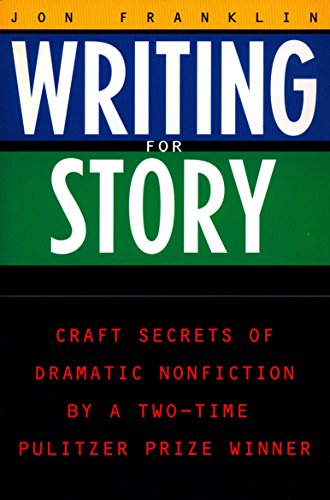 Writing For Story: Craft Secrets of Dramatic Nonfiction By a Two-Time Pulitzer Prize Winner (Reference)