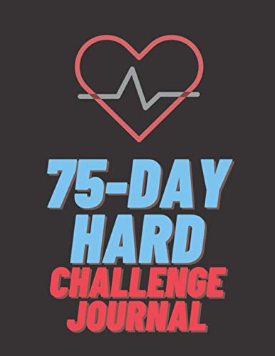 75-day hard challenge journal: Daily Workout Exercise Training, Go Hard for 75 Days, Daily Motivating sport, start where you are.