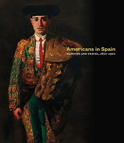 AMERICANS IN SPAIN - PAINTING AND TRAVEL,1820-1920