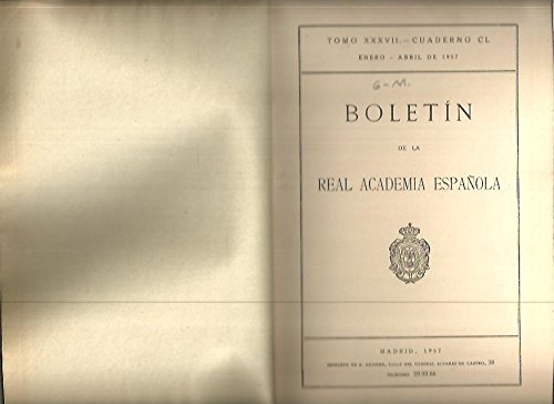 BOLETIN DE LA REAL ACADEMIA ESPAÑOLA. TOMO XXXVII. CUADERNO CL, CLI, CLII.