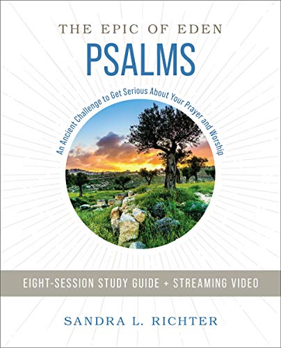 Book of Psalms Study Guide: An Ancient Challenge to Get Serious About Your Prayer and Worship (Epic of Eden) (English Edition)