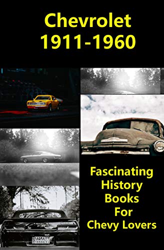 Chevrolet 1911-1960: Fascinating History Books For Chevy Lovers: 1911 Chevy Truck (English Edition)