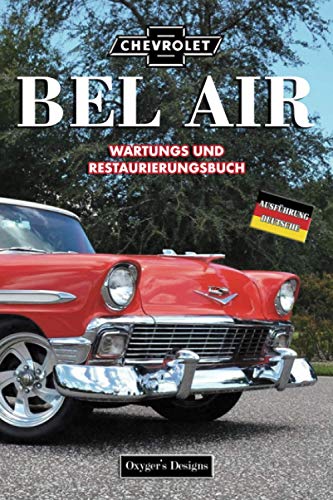 CHEVROLET BEL AIR: WARTUNGS UND RESTAURIERUNGSBUCH (Deutsche Ausgaben)