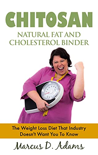 Chitosan - Natural Fat And Cholesterol Binder: The Weight Loss Diet That Industry Doesn't Want You To Know (English Edition)