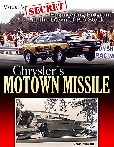 Chrysler's Motown Missile: Mopar's Secret Engineering Program at the Dawn of Pro Stock: Mopar's Secret Engineering Program in the Dawn of Pro Stock (English Edition)