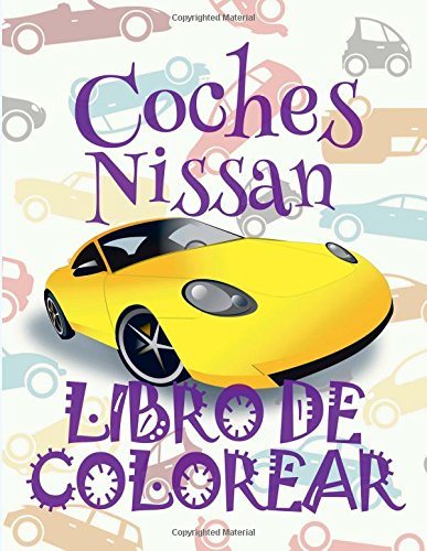 ✌ Coches Nissan ✎ Libro de Colorear Carros Colorear Niños 9 Años ✍ Libro de Colorear Para Niños: ✌ Cars Nissan ~ Coloring Book ... Volume 1 (Libro de Colorear Coches Nissan)