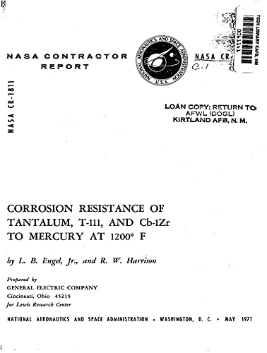 Corrosion Resistance Of Tantalum, T 111, And Cb-1Zr To Mercury At 1200 F (English Edition)